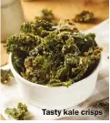  ??  ?? Tasty kale crisps