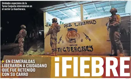  ?? Foto: LCh / EXTRA ?? Unidades especiales de la Tarea Conjunta intervinie­ron en el sector La Guacharaca. EN ESMERALDAS LIBERARON A CIUDADANO QUE FUE RETENIDO CON SU CARRO