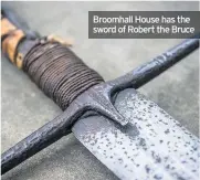  ??  ?? Broomhall House has the sword of Robert the Bruce