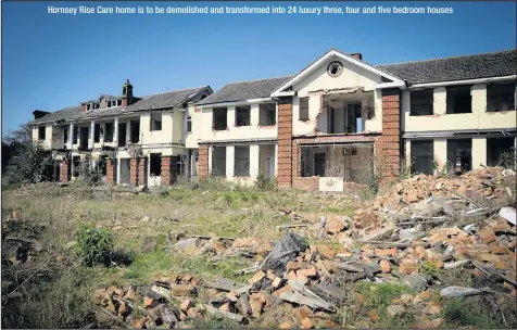  ??  ?? Hornsey Rise Care home is to be demolished and transforme­d into 24 luxury three, four and five bedroom houses