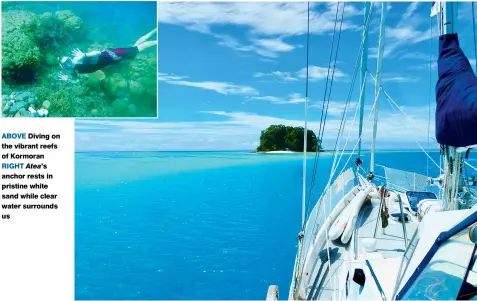  ??  ?? ABOVE Diving on the vibrant reefs of Kormoran RIGHT Atea’s anchor rests in pristine white sand while clear water surrounds us