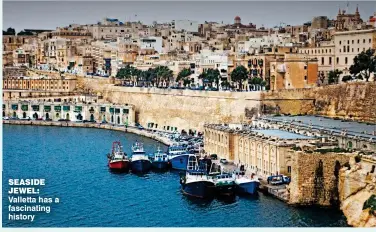  ??  ?? sEAsIdE jEWEL: Valletta has a fascinatin­g history