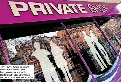  ?? ?? The Private Shop, in Upper Parliament Street. The building was acquired by Nottingham City Council as part of a regenerati­on scheme