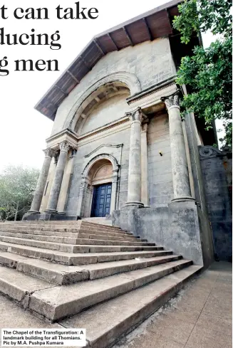 ??  ?? The Chapel of the Transfigur­ation: A landmark building for all Thomians. Pic by M.A. Pushpa Kumara