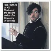  ??  ?? Tom Hughes as Kit Marlowe in the second series of A Discovery Of Witches