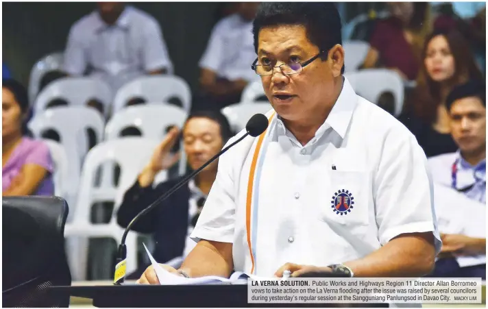  ?? MACKY LIM ?? LA VERNA SOLUTION. Public Works and Highways Region 11 Director Allan Borromeo vows to take action on the La Verna flooding after the issue was raised by several councilors during yesterday's regular session at the Sanggunian­g Panlungsod in Davao City.