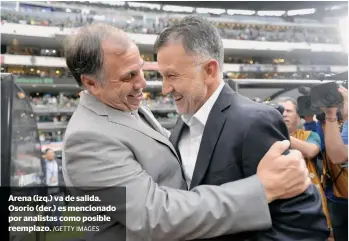  ?? /GETTY IMAGES ?? Arena (izq.) va de salida. Osorio (der.) es mencionado por analistas como posible reemplazo.