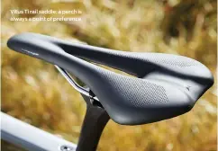  ??  ?? Vitus Ti rail saddle: a perch is always a point of preference