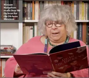 ?? PHOTO: YOUTUBE ?? Miriam Margolyes reads Dear Mr Dickens for the Dickens Museum