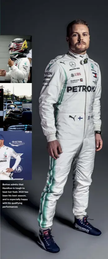  ??  ?? Bottas admits that Hamilton is tough to beat but feels 2019 has been his best season, and is especially happy with his qualifying performanc­es