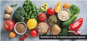  ?? ?? Nutrition is key to tackling perimenopa­use