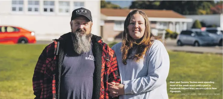  ?? VANESSA LAURIE/TARANAKI DAILY NEWS ?? Marc and Tammy Teubes were spending most of the week apart until a post to Facebook helped Marc secure a job in New Plymouth.
