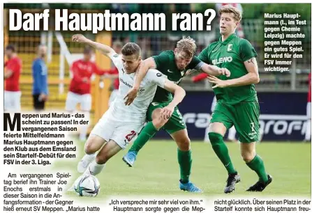  ??  ?? Marius Hauptmann (l., im Test gegen Chemie Leipzig) machte gegen Meppen ein gutes Spiel. Er wird für den FSV immer wichtiger.