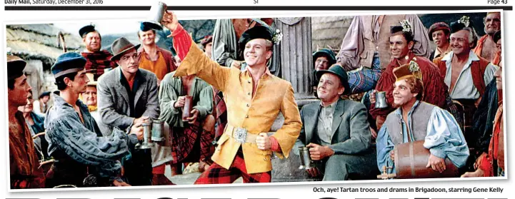  ??  ?? Och, aye! Tartan troos and drams in Brigadoon, starring Gene Kelly
