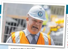  ??  ?? Gold Coast Mayor Tom Tate.