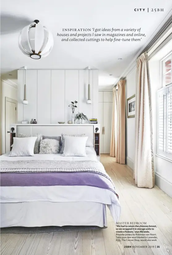  ??  ?? MASTER BEDROOM
‘We had to retain the chimney breast, so we wrapped it in storage units to create a feature,’ says Miranda. Bespoke joinery by Robinson van Noort. Tekla pure new wool blanket in Lavender, £175, The Conran Shop, would also work