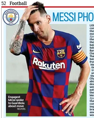  ?? REUTERS ?? Engaged: Messi spoke to Guardiola about move