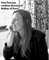  ??  ?? Amy Powney, creative director of Mother of Pearl