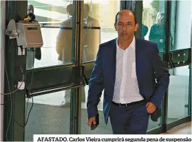  ??  ?? AFASTADO. Carlos Vieira cumprirá segunda pena de suspensão