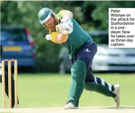  ??  ?? Peter Wilshaw on the attack for Staffordsh­ire in a onedayer. Now he takes over as three-day captain.