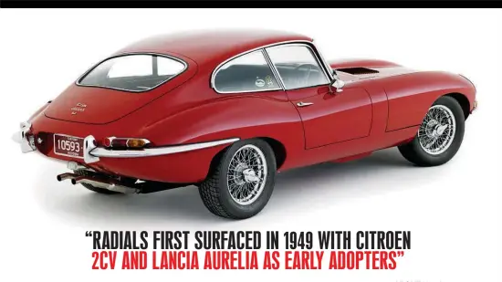  ??  ?? ABOVE Hands up those who knew the '150-mph' E-type was originally fitted with humble cross plies.