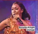  ?? ?? Beverley Knight onstage