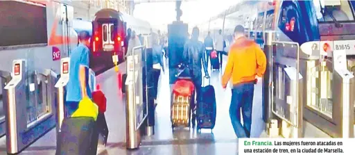  ??  ?? En Francia. Las mujeres fueron atacadas en una estación de tren, en la ciudad de Marsella.