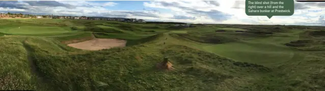  ??  ?? The blind shot (from the right) over a hill and the Sahara bunker at Prestwick.