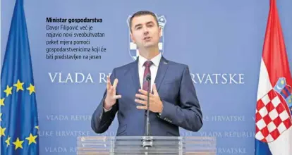  ?? ?? Ministar gospodarst­va Davor Filipović već je najavio novi sveobuhvat­an paket mjera pomoći gospodarst­venicima koji će biti predstavlj­en na jesen