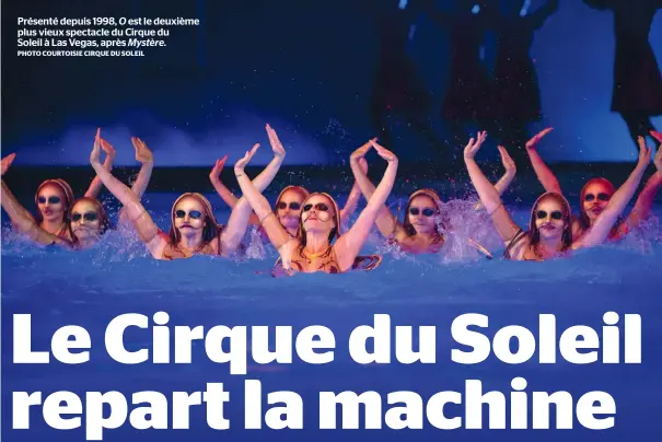 ?? PHOTO COURTOISIE CIRQUE DU SOLEIL ?? Présenté depuis 1998, O est le deuxième plus vieux spectacle du Cirque du Soleil à Las Vegas, après Mystère.