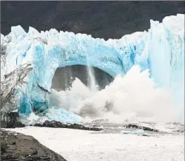  ?? Francisco Munoz Associated Press ?? CHUNKS OF ICE break off the Perito Moreno Glacier at Los Glaciares National Park near El Calafate in the Patagonia region of Argentina in 2016.