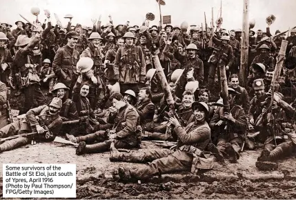  ?? ?? Some survivors of the Battle of St Eloi, just south of Ypres, April 1916 (Photo by Paul Thompson/ Fpg/getty Images)