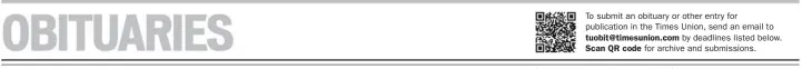  ??  ?? To submit an obituary or other entry for publicatio­n in the Times Union, send an email to by deadlines listed below. for archive and submission­s.