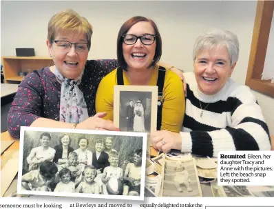  ??  ?? Reunited Eileen, her daughter Tracy and Anne with the pictures. Left: the beach snap they spotted.