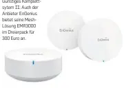  ??  ?? Günstiges Komplettsy­tem II: Auch der Anbieter EnGenius bietet seine MeshLösung EMR3000 im Dreierpack für 300 Euro an.