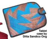  ??  ?? Tablet case by Ditta Sandico Ong