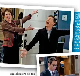  ??  ?? HOO HOOFFOTO en HEEL LINKS ONDER DER: Die fantasties­e viertal van die t televisier­eeks Will &amp; Grace – (va (van links) Megan Mullally, Eric McC McCormack, Debra Messing en Sean Hayes – lyk nog net so goed soos 20 jaar gelede. LINKS: Mega Megan en Sean in aksie vir die herle herlewing van dié reeks. ONDER: Ná al die jare geniet Eric en Debra dit steeds om saam te werk.