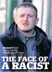  ??  ?? Shamed Ryan Taylor outside Paisley Sheriff Court