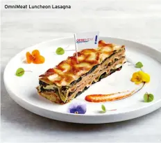  ??  ?? Omnimeat Luncheon Lasagna