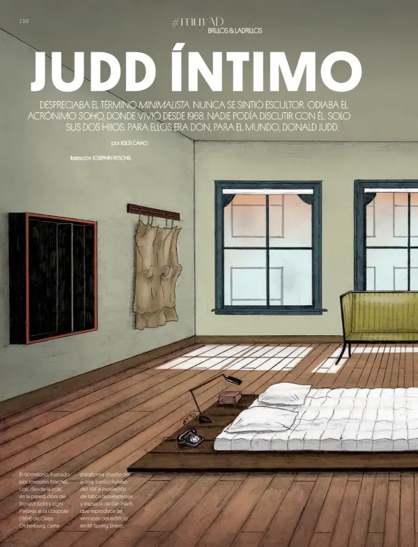  ??  ?? El dormitorio, ilustrado por Josephin Ritschel, con, desde la izda., en la pared, obra de Donald Judd y Light Fixtures at La Coupole (1964) de Claes Oldenburg, camaplataf­orma diseño del artista, banco italiano del XIX e instalació­n de tubos fluorescen­tes y espejos de Dan Flavin que reproduce las ventanas del edificio en 101 Spring Street.