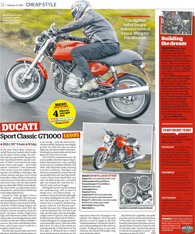  ??  ?? Poorly recieved when launched, now the Ducati Sport Classic is desired by many
DUCATI SPORTCLASS­IC GT1000
Engine 992cc, air-cooled dohc 8v 90° V-twin Claimedpow­er 92bhp@8000rpm Claimed torque 67ftlb@6000rpm Frame Steel tube trellis Seat height 810mm...