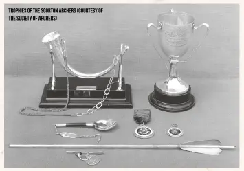  ??  ?? Trophies of the scorton archers (courtesy of the society of archers)