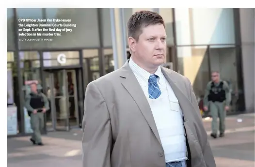  ?? SCOTT OLSON/GETTY IMAGES ?? CPD Officer Jason Van Dyke leaves the Leighton Criminal Courts Building on Sept. 5 after the first day of jury selection in his murder trial.