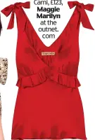  ??  ?? Cami, £123, Maggie Marilyn at the outnet. com