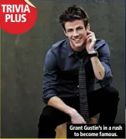  ??  ?? grant gustin’s in a rush
to become famous.