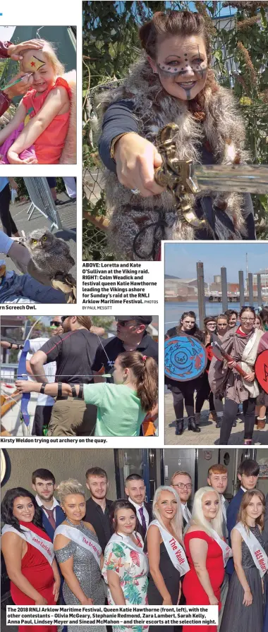  ??  ?? ABOVE: Loretta and Kate O’Sullivan at the Viking raid. RIGHT: Colm Weadick and festival queen Katie Hawthorne leading the Vikings ashore for Sunday’s raid at the RNLI Arklow Maritime Festival. Kirsty Weldon trying out archery on the quay. The 2018 RNLI...