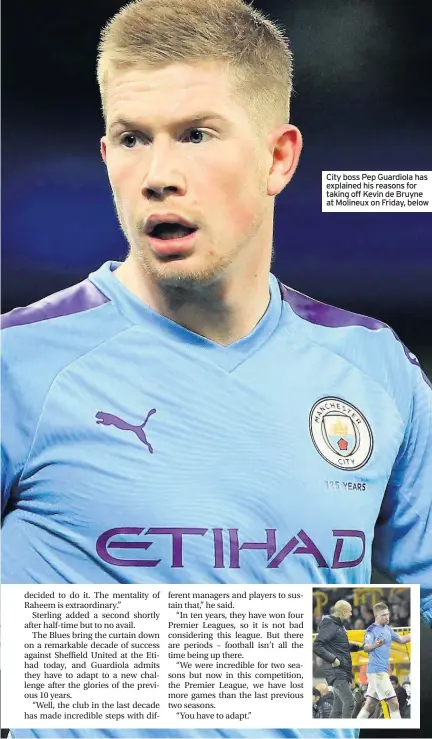  ??  ?? City boss Pep Guardiola has explained his reasons for taking off Kevin de Bruyne at Molineux on Friday, below