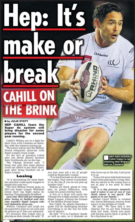  ??  ?? HEP HEP HOORAY: Cahill hopes to be cheering after Widnes take on Catalans