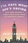  ?? AP PHOTO ?? This cover image released by Hachette shows, “I’ll Have What She’s Having: How Nora Ephron’s Three Iconic Films Saved the Romantic Comedy” by Erin Carlson.