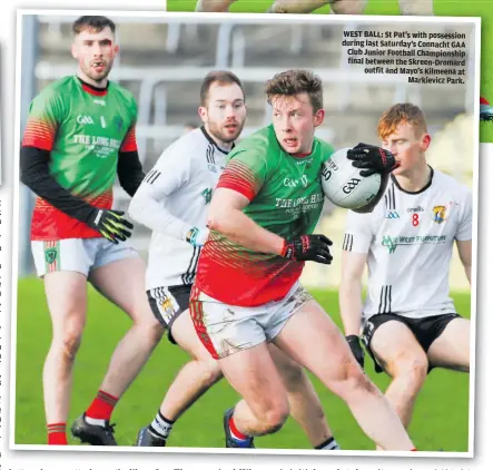  ?? ?? WEST BALL: St Pat’s with possession during last Saturday’s Connacht GAA Club Junior Football Championsh­ip final between the Skreen-Dromard outfit and Mayo’s Kilmeena at Markievicz Park.